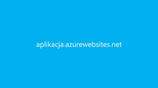 aplikacja.azurewebsites.net
 