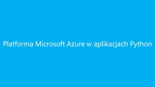 Platforma Microsoft Azure w aplikacjach Python
 