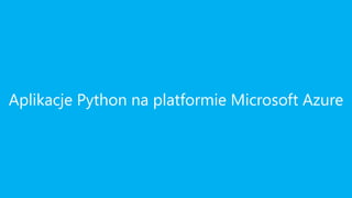 Aplikacje Python na platformie Microsoft Azure
 