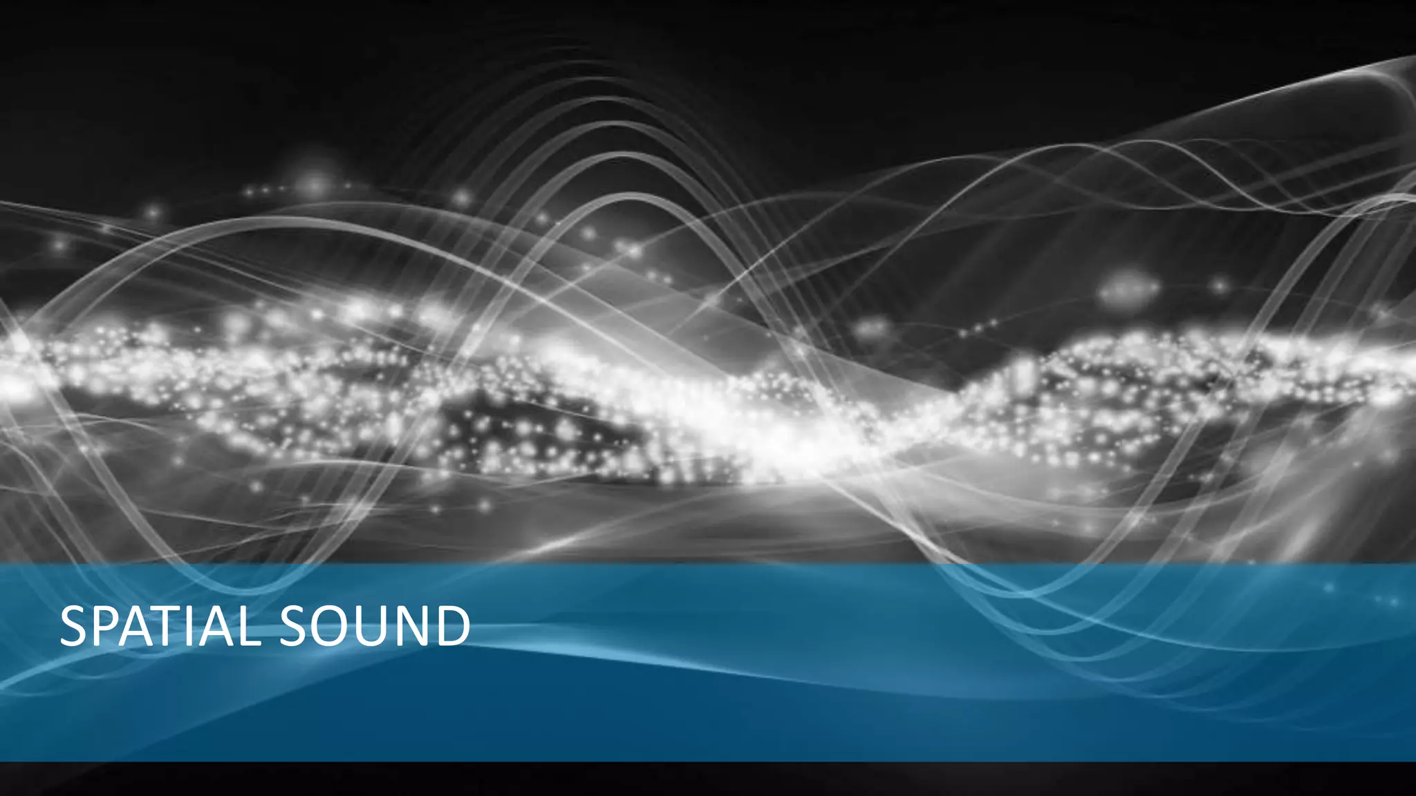 SPATIAL SOUND
 