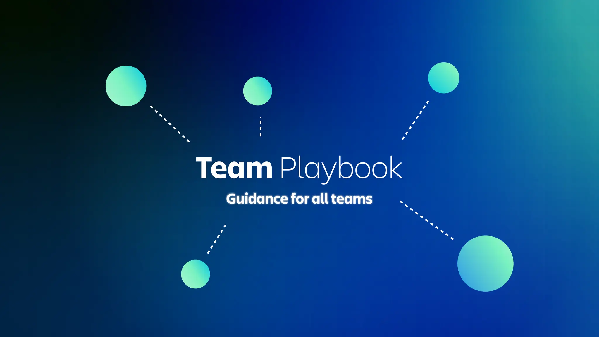 Team Playbook
Guidance for all teams
 