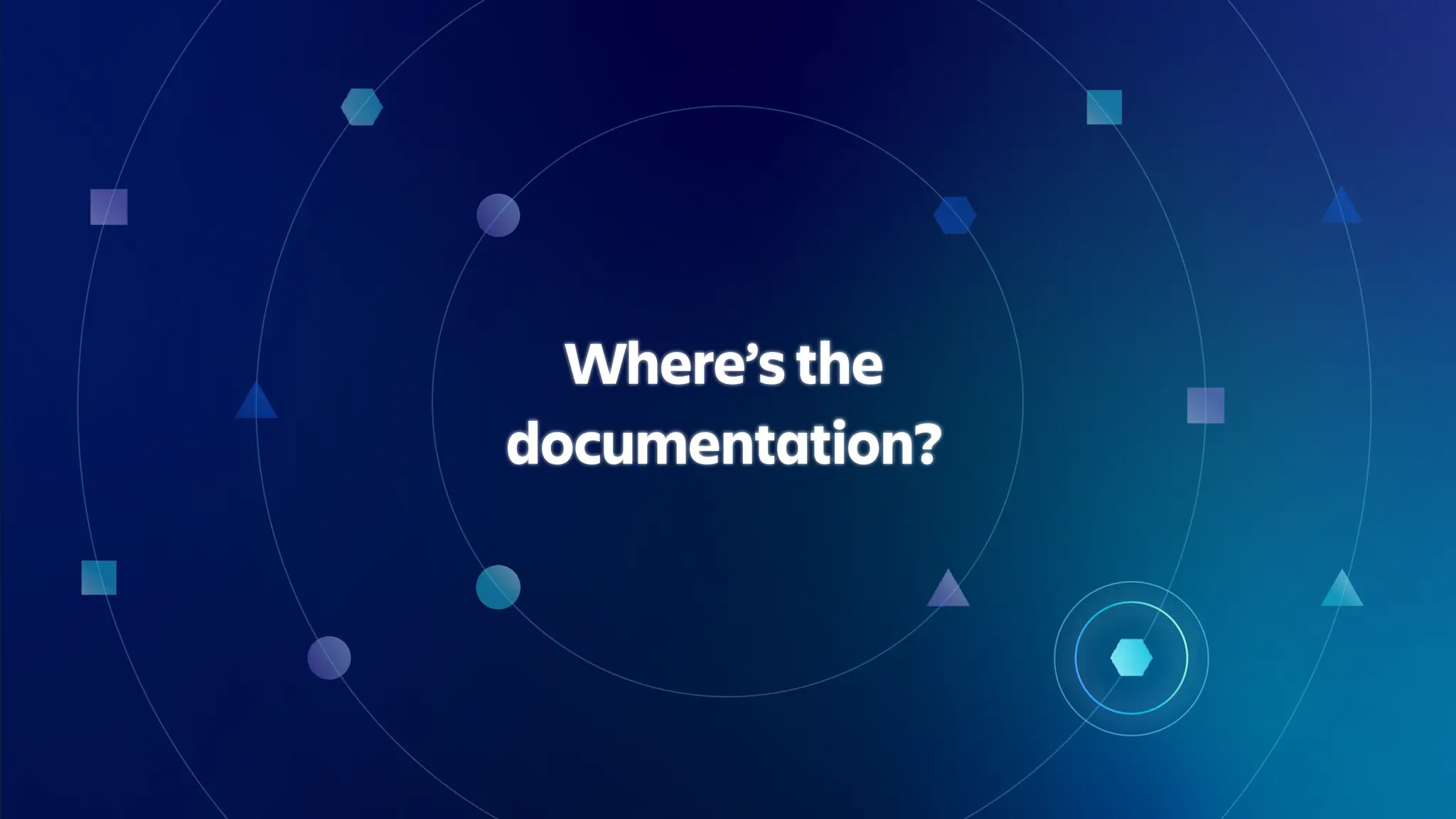 Where’s the
documentation?
 