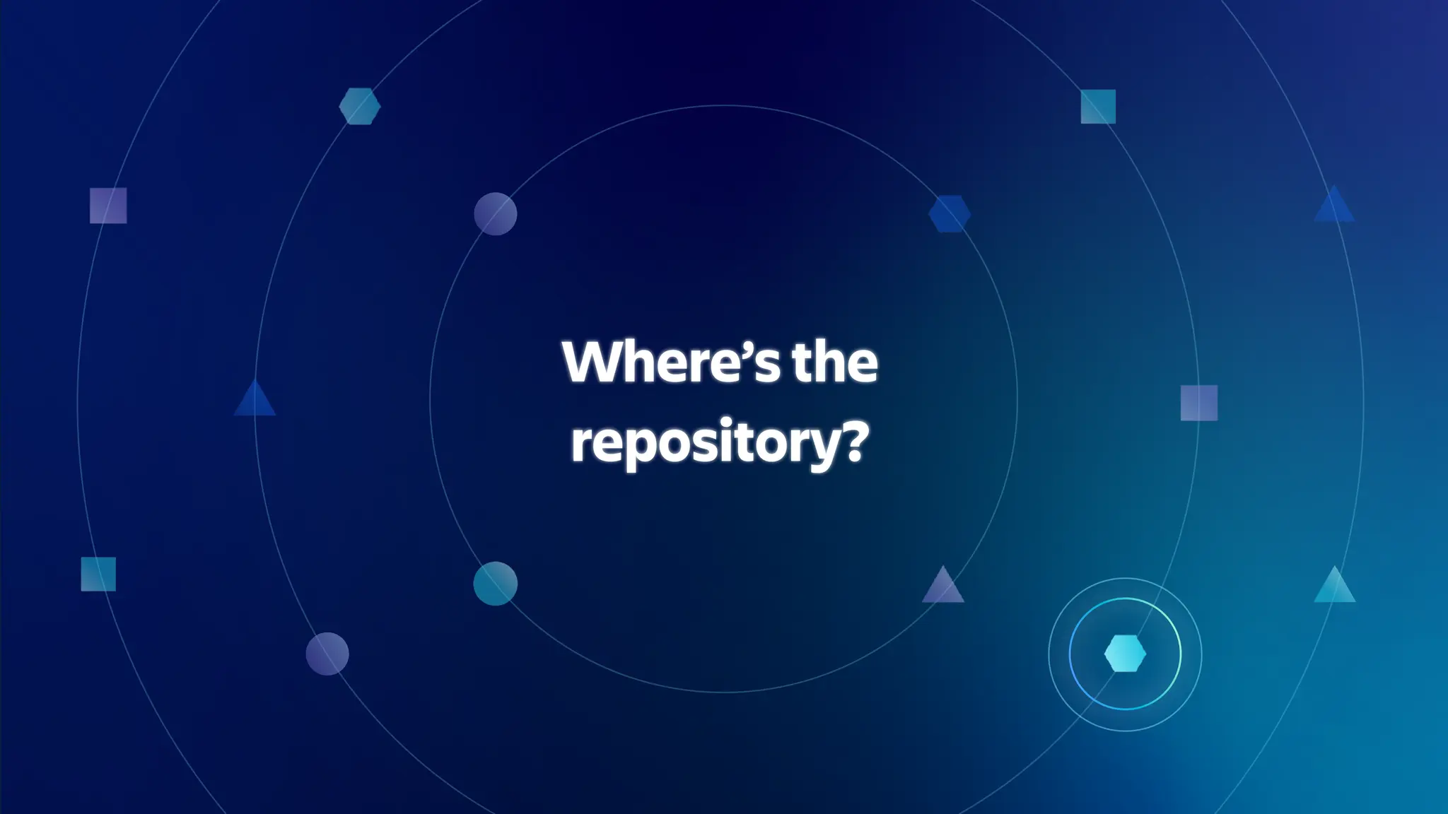 Where’s the
repository?
 