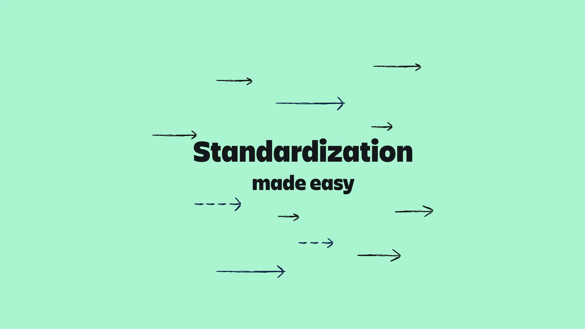 Standardization
made easy
 