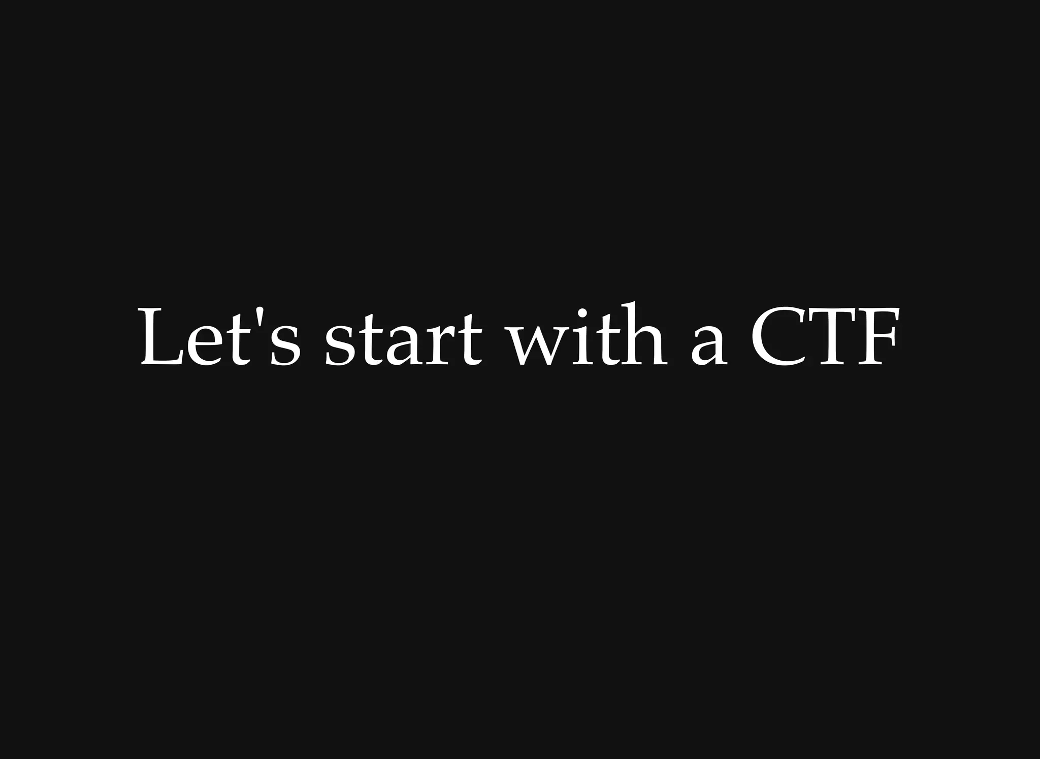Let's start with a CTFLet's start with a CTF
 