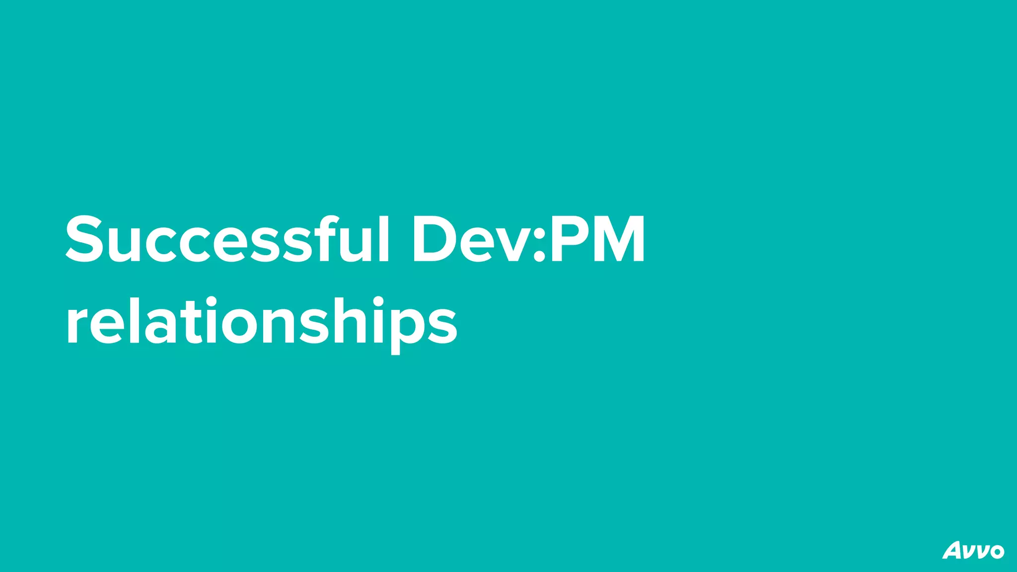 Successful Dev:PM
relationships
 