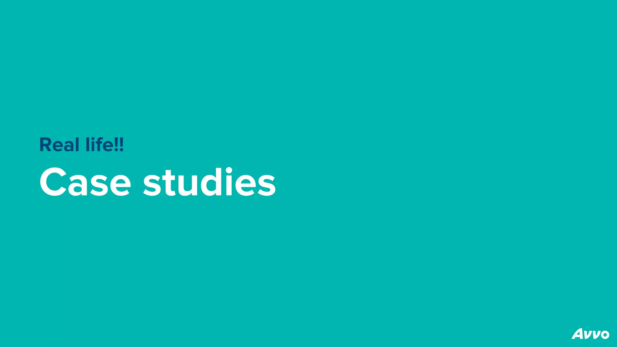 Real life!!
Case studies
 