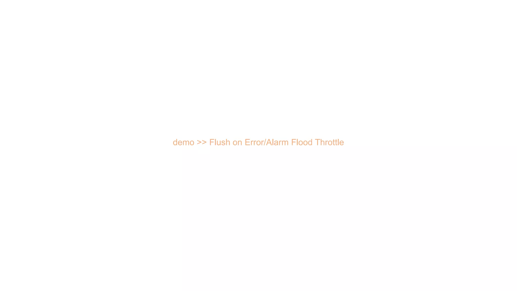 demo >> Flush on Error/Alarm Flood Throttle
 