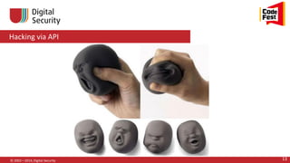 Hacking via API
© 2002—2014, Digital Security 13
 