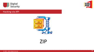 Hacking via API
© 2002—2014, Digital Security 14
ZIP
 