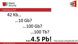 Hacking via API
© 2002—2014, Digital Security 19
42 Kb…
…10 Gb?
…100 Gb?
…100 Tb?
…4.5 Pb! http://www.unforgettable.dk/
 