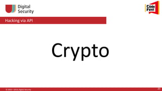 Hacking via API
© 2002—2014, Digital Security 25
Crypto
 
