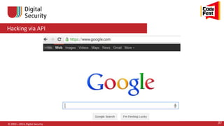 Hacking via API
© 2002—2014, Digital Security 37
 