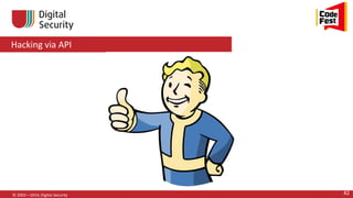 Hacking via API
© 2002—2014, Digital Security 42
 