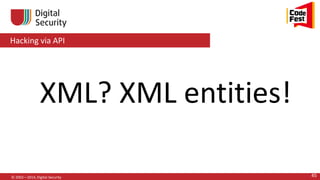 Hacking via API
© 2002—2014, Digital Security 45
XML? XML entities!
 