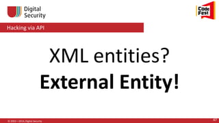 Hacking via API
© 2002—2014, Digital Security 47
XML entities?
External Entity!
 