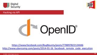 Hacking via API
© 2002—2014, Digital Security 55
https://www.facebook.com/BugBounty/posts/778897822124446
http://www.ubercomp.com/posts/2014-01-16_facebook_remote_code_execution
 