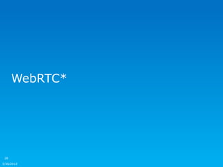 WebRTC*




 28

3/30/2013
 