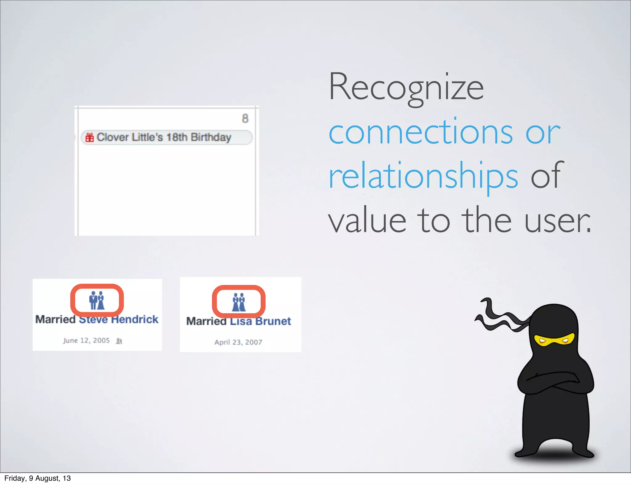 Recognize
connections or
relationships of
value to the user.
Friday, 9 August, 13
 