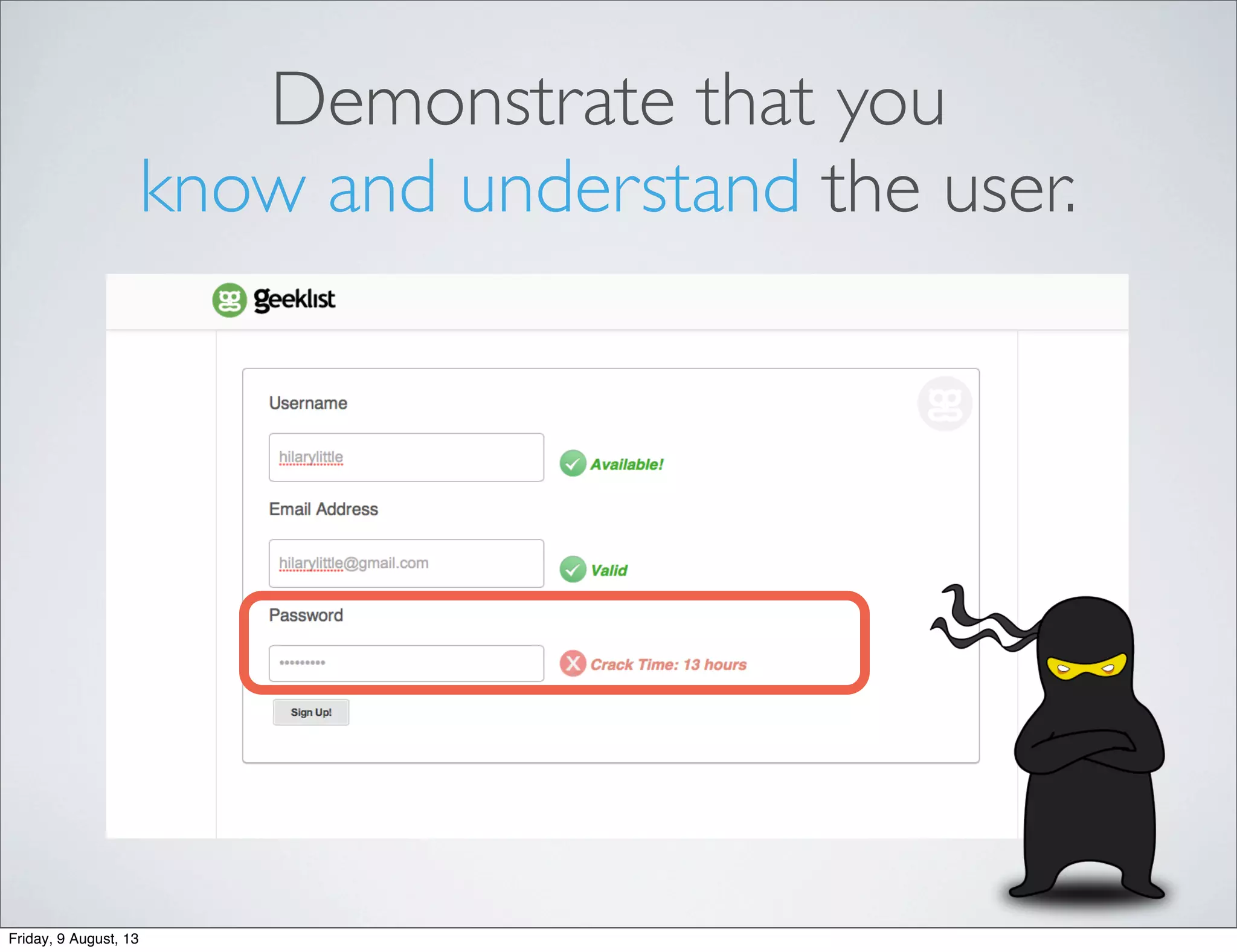 Demonstrate that you
know and understand the user.
Friday, 9 August, 13
 