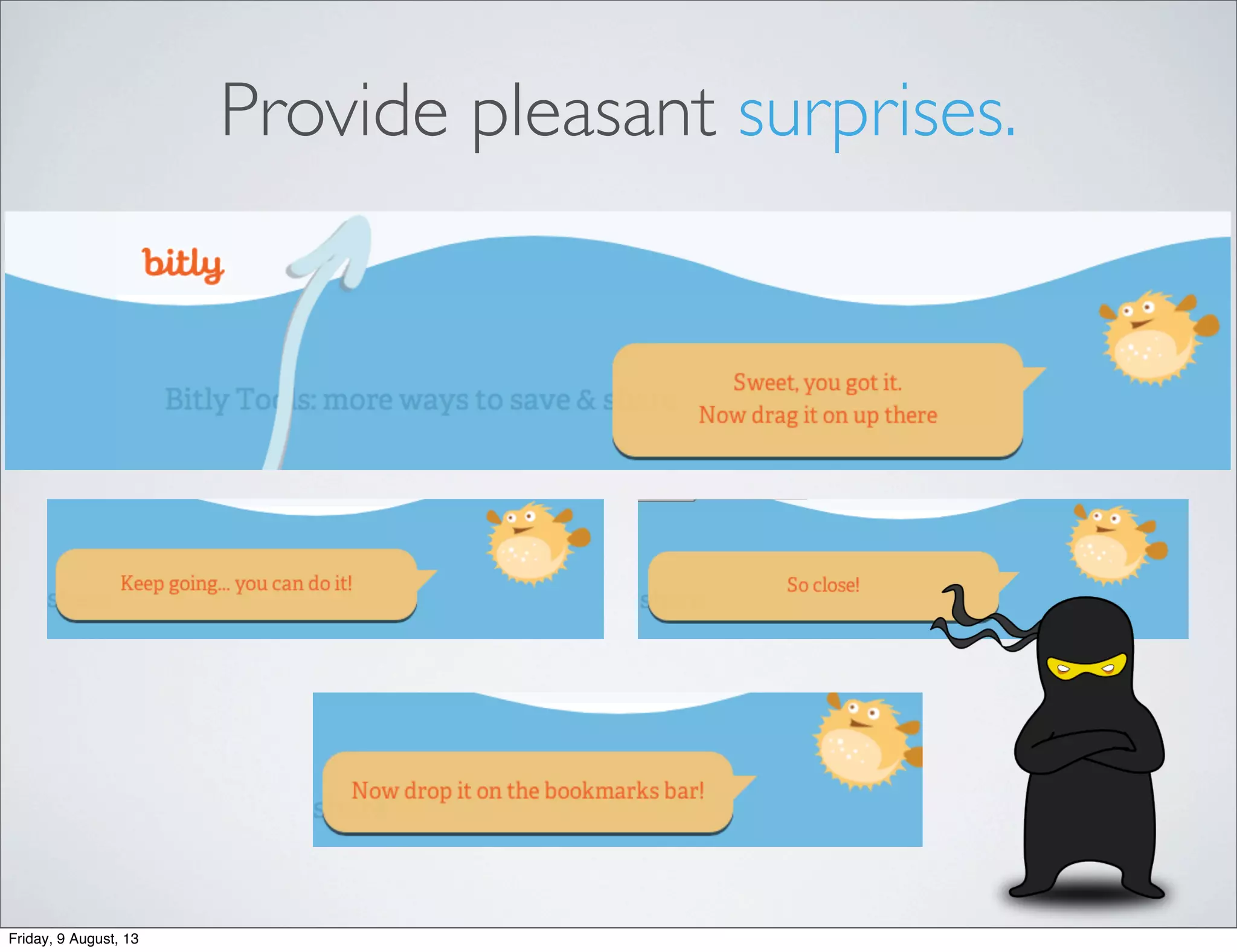 Provide pleasant surprises.
Friday, 9 August, 13
 