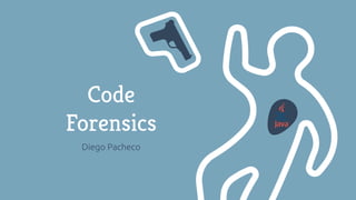 Code
Forensics
Diego Pacheco
 