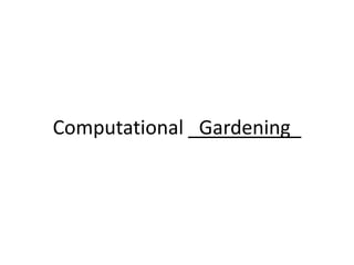 Computational _Gardening_