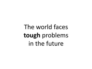 The world faces tough problems in the future