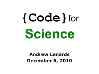 {Code}forScience Andrew Lenards December 6, 2010 