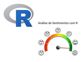 Análise de Sentimentos com R
 