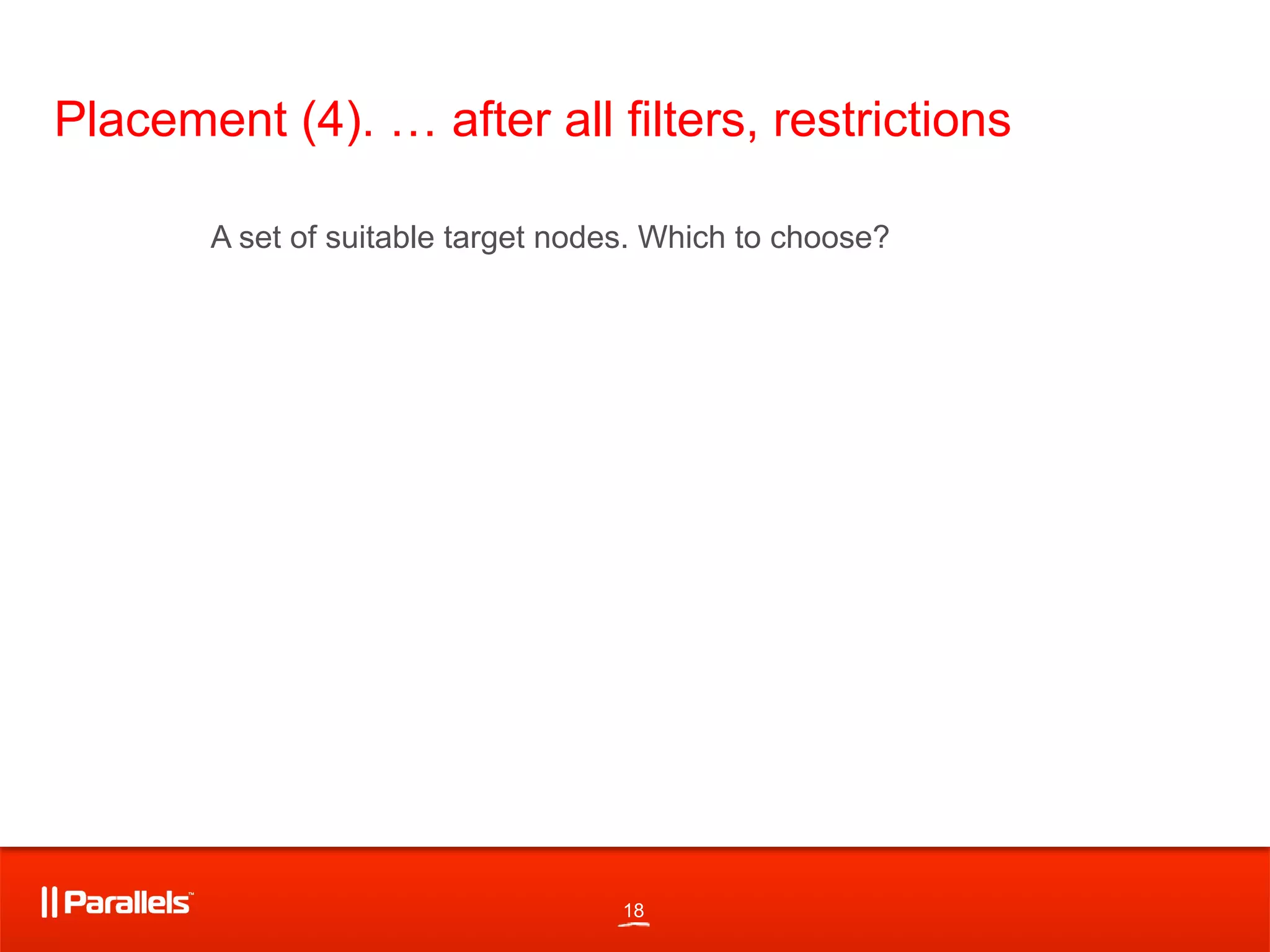 18
Placement (4). … after all filters, restrictions
A set of suitable target nodes. Which to choose?
 