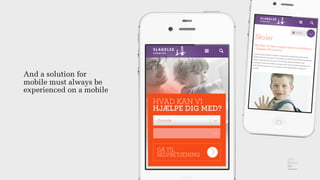 And a solution for
mobile must always be
experienced on a mobile
 