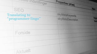 Translating to
“programmer-lingo”
 