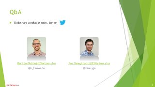 Q&A
 Slideshare available soon, link on
Bart.tenVelde@E2Partners.be
@b_tenvelde
Jan.Vanuytrecht@E2Partners.be
@vanuyja
45
 