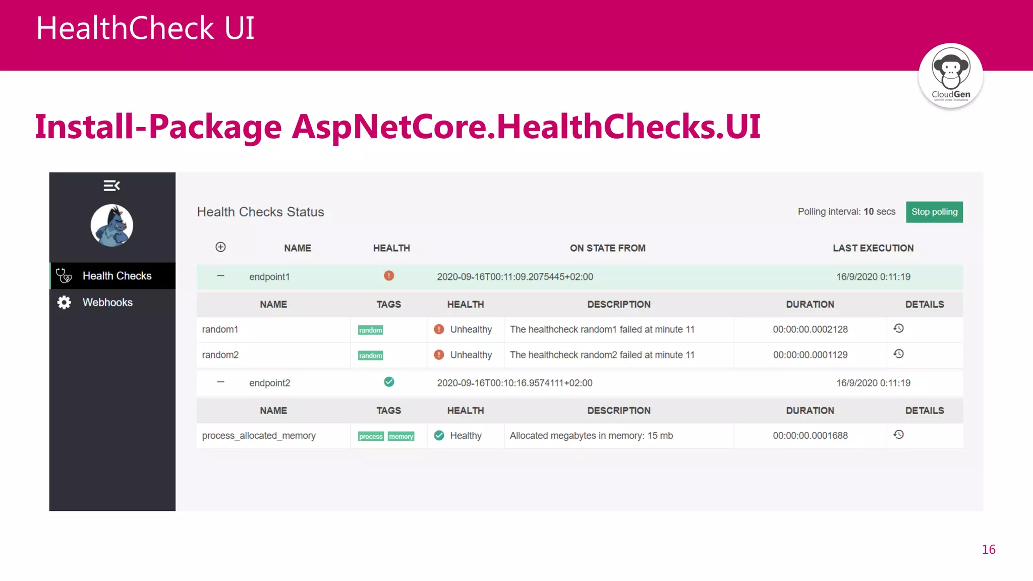 16
Install-Package AspNetCore.HealthChecks.UI
HealthCheck UI
 
