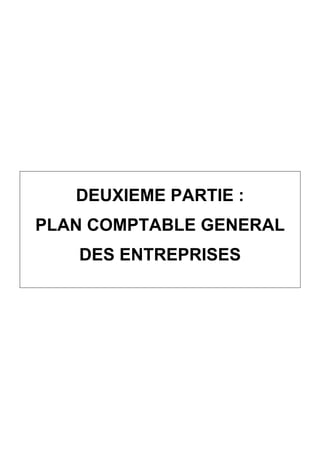 DEUXIEME PARTIE :
PLAN COMPTABLE GENERAL
DES ENTREPRISES

 