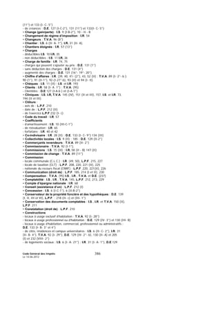 Code Général des Impôts
Le 14-06-2012
386
(11°) et 133 (I- C- 5°)
- de créances : D.E. 127 (I-C-2°), 131 (11°) et 133(I- C- 5°)
• Change (gain/perte) : I.S. 9 (I-B-2°), 10 - II - B
• Changement de régime d’imposition : I.R. 54
• Changeurs : T.V.A. 96 (8°)
• Chantier : I.S. 6 (II- A- 1°), I.R. 31 (II- A),
• Chantiers éloignés : I.R. 57 (13°)
• Charges
- déductibles I.S. 10 I.R. 35
- non déductibles : I.S. 11 I.R. 36
• Charge de famille : I.R. 74, 75
- charges qui peuvent s’ajouter au prix : D.E. 131 (1°)
- sans déduction des charges : D.E. 131 (4°)
- augmenté des charges : D.E. 131 (16°- 19°- 20°)
• Chiffre d’affaires : I.R. (39, 40, 41- (2°), 43, 52 (II) ; T.V.A. 89 (I- 2°- b );
90 (1°), 91 (II-1°), 92 (I-27°-b), 93 (II) et 94 (I- II)
• Chèques : I.S. 11 (II) ; I.S. et I.R. 193
• Clients : I.R. 58 (I- A. 1°) ; T.V.A. (95)
- Clientèles : D.E 127 (I-A-b ) et (I-A-1°)
• Cliniques : I.S, I.R, T.V.A. 145 (IV), 151 (II et III), 157, I.S. et I.R. 73,
194 (II et III)
• Clôture :
- avis de : L.P.F. 210
- date de : L.P.F. 212 (II)
- de l’exercice L.P.F 232 (I- c)
• Code du travail : I.R. 57
• Coefficients
- d’amortissement : I.S. 10 (III-C-1°)
- de réévaluation : I.R. 65
- forfaitaire : I.R. 40 et 42
• Co-indivisaire : I.R. 28 (II) ; D.E. 133 (I- C- 9°) 134 (III)
• Collectivités locales : I.S. 9 (II) ; 185 ; D.E. 129 (II-2°)
• Commerçants revendeurs : T.V.A. 89 (II- 2°)
• Commissionaire : T.V.A. 92 (I-1°),
• Commissions : I.S. 15 (IX) ; I.R. 58 (II - B) 147 (II)
• Commission de change : T.V.A. 89 (11°)
• Commission
- locale communale (C.L.C.) : I.R. (49, 50), L.P.F. 215, 227
- locale de taxation (CLT) : L.P.F. 208, 220, 221 (II), 225
- nationale du recours fiscal (CNRF) : L.P.F .220, 221(II), 226
• Communication (droit de) : L.P.F. 185, 214 (I et II), 230
• Compensation : T.V.A. (95) I.S., I.R., T.V.A. et D.E. (237)
• Comptabilité : I.S., I.R., T.V.A. 145, L.P.F. 212, 213, 229
• Compte d’épargne nationale : I.R. 68
• Conseil (assistance d’un) : L.P.F. 212 (I)
• Concession : I.S. 6 (I-C-1°), 6 (II-B-2°)
• Conservateur de la propriété foncière et des hypothèques : D.E. 139
(I, II, III et VI), L.P.F. : 218 (II- c) et (III- 1°)
• Conservation des documents comptables : I.S., I.R. et T.V.A. 150 (II),
L.P.F. 211
• Constatation (droit de) : L.P.F. 210
• Constructions
- locaux à usage exclusif d’habitation : T.V.A. 92 (I- 28°)
- locaux à usage professionnel ou d’habitation : D.E. 129 (IV- 3°) et 130 (III- B)
- locaux à usage d’habitation, commercial, professionnel ou administratifs :
D.E. 133 (I- B- 3° et 4°)
- de cités, résidences et campus universitaires : I.S. 6 (II- C- 2°), I.R. 31
(II- B- 4°), T.V.A. 92 (I- 29°), D.E. 129 (IV- 2°- b), 130 (II- A) et 205
(I) et 232 (VIII- 2°)
- de logements sociaux : I.S. 6 (I- A- 21°) ; I.R. 31 (I- A- 1°), D.E 129
 