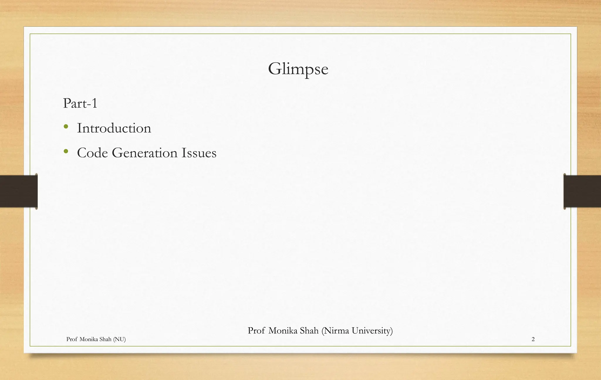 Prof Monika Shah (NU) 2
Glimpse
Part-1
• Introduction
• Code Generation Issues
Prof Monika Shah (Nirma University)
 