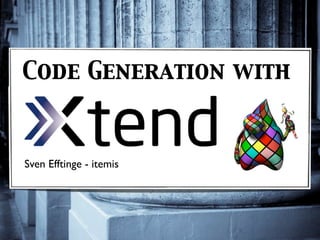 Code Generation with
Sven Efftinge - itemis
 