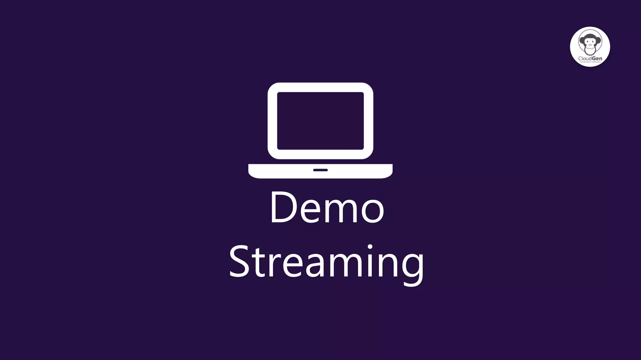 Demo
Streaming
 