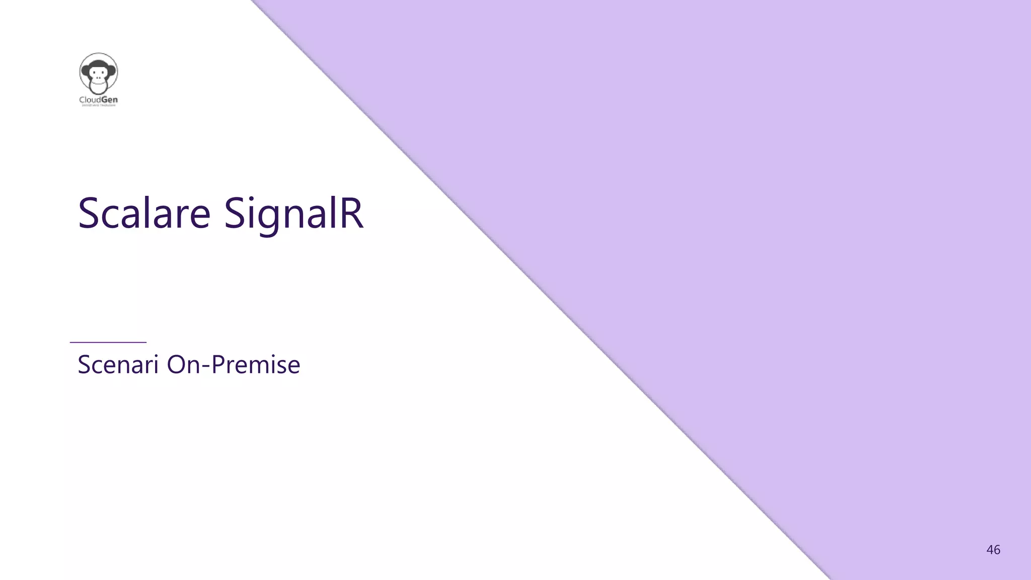 46
Scalare SignalR
Scenari On-Premise
 