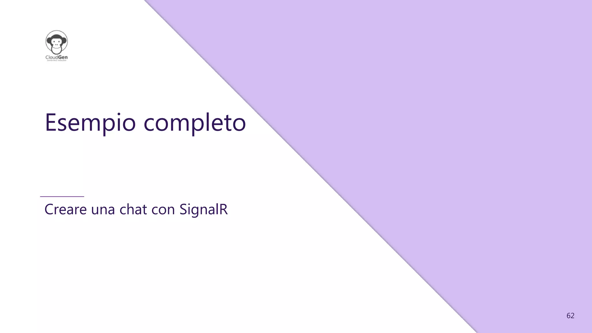 62
Esempio completo
Creare una chat con SignalR
 