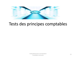 Tests des principes comptables

Code général de la normalisation
comptable marocaine

22

 