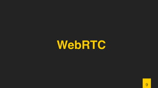 WebRTC
9
 