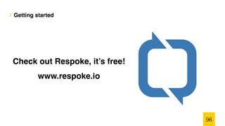 / Getting started
96
Check out Respoke, it’s free!
www.respoke.io
 