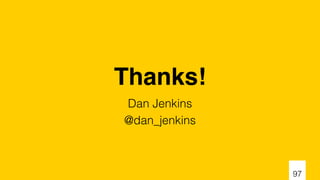 Thanks!
Dan Jenkins
@dan_jenkins
97
 
