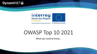 OWASP Top 10 2021
What you need to know…
 