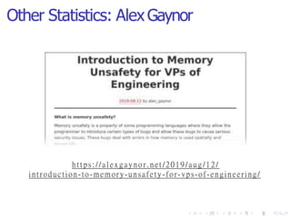 Other Statistics: Alex Gaynor
https://alexgaynor.net/2019/aug/12/
introduction-to-memory-unsafety-for-vps-of-engineering/
 