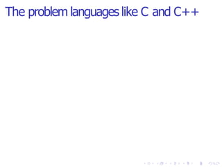 The problem languages like C and C++
 