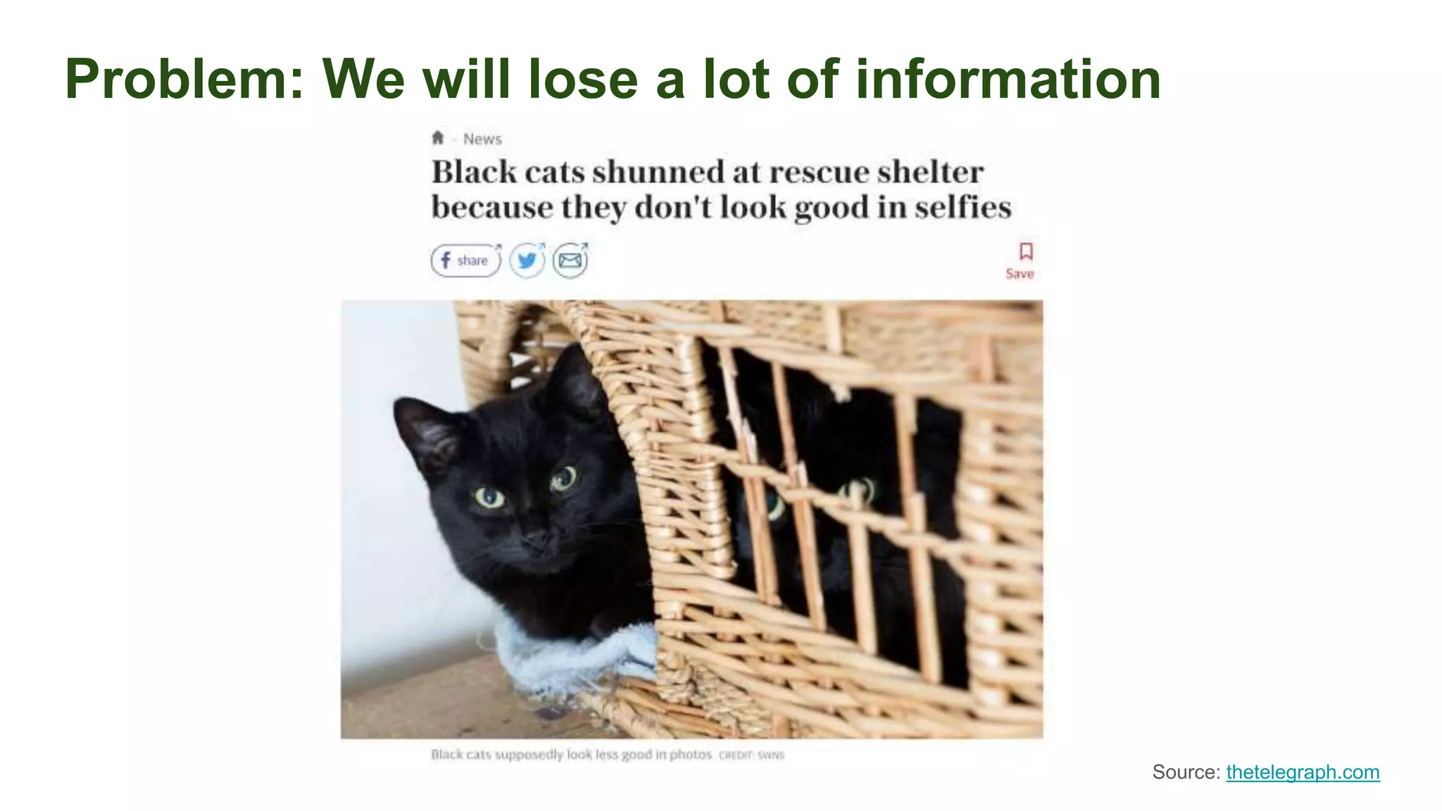 Problem: We will lose a lot of information
Source: thetelegraph.com
 